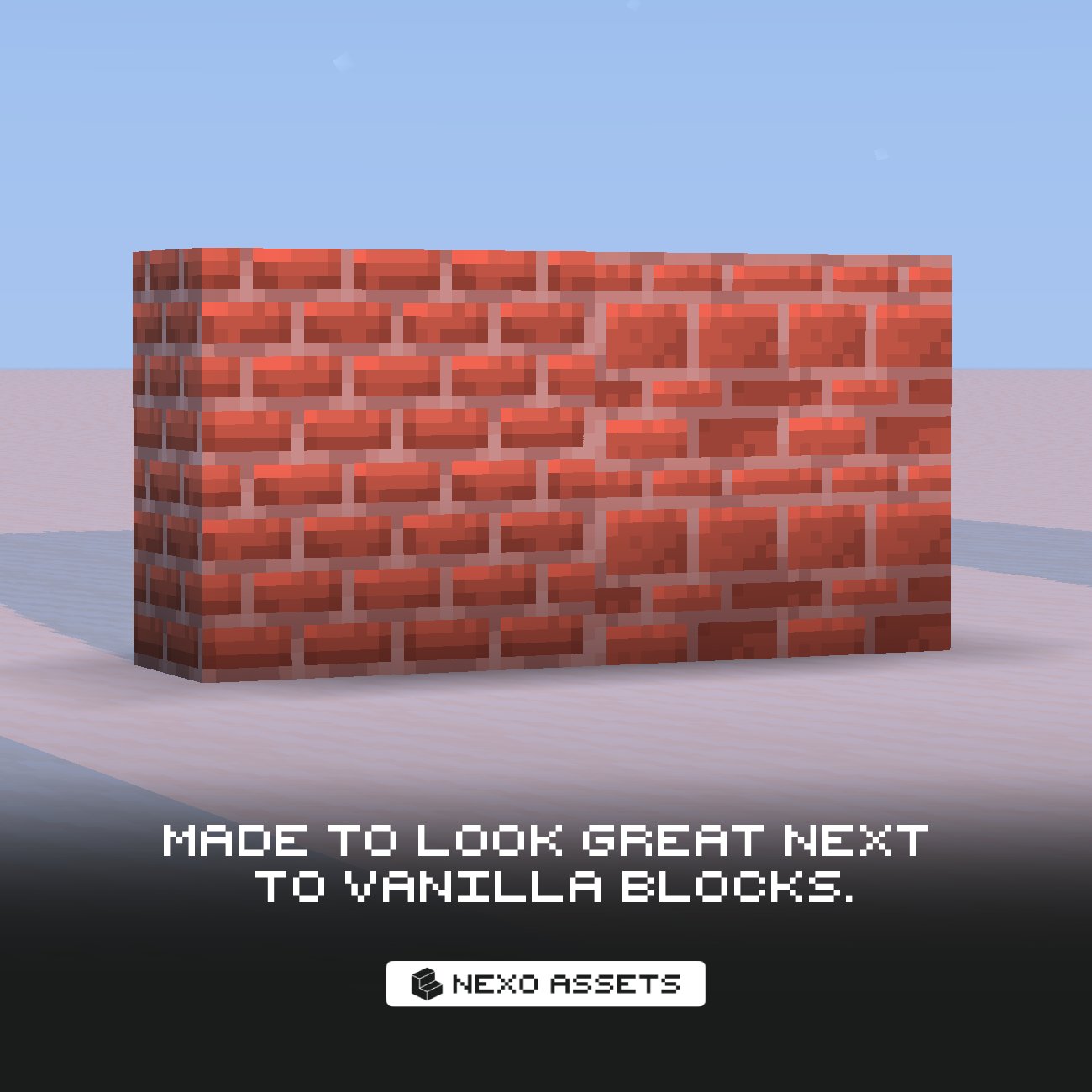 Made to look great next to vanilla blocks.