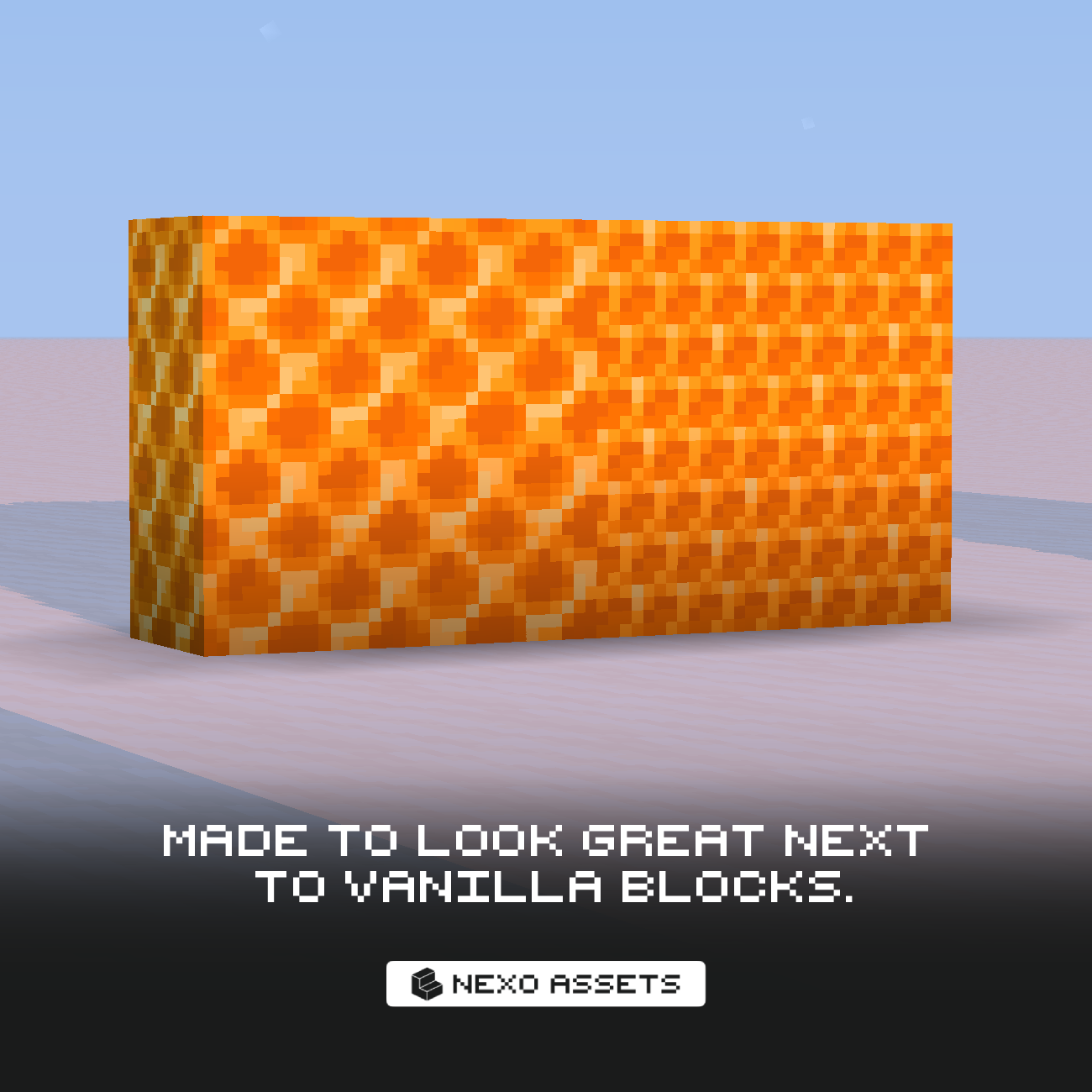 Made to look great next to vanilla blocks.