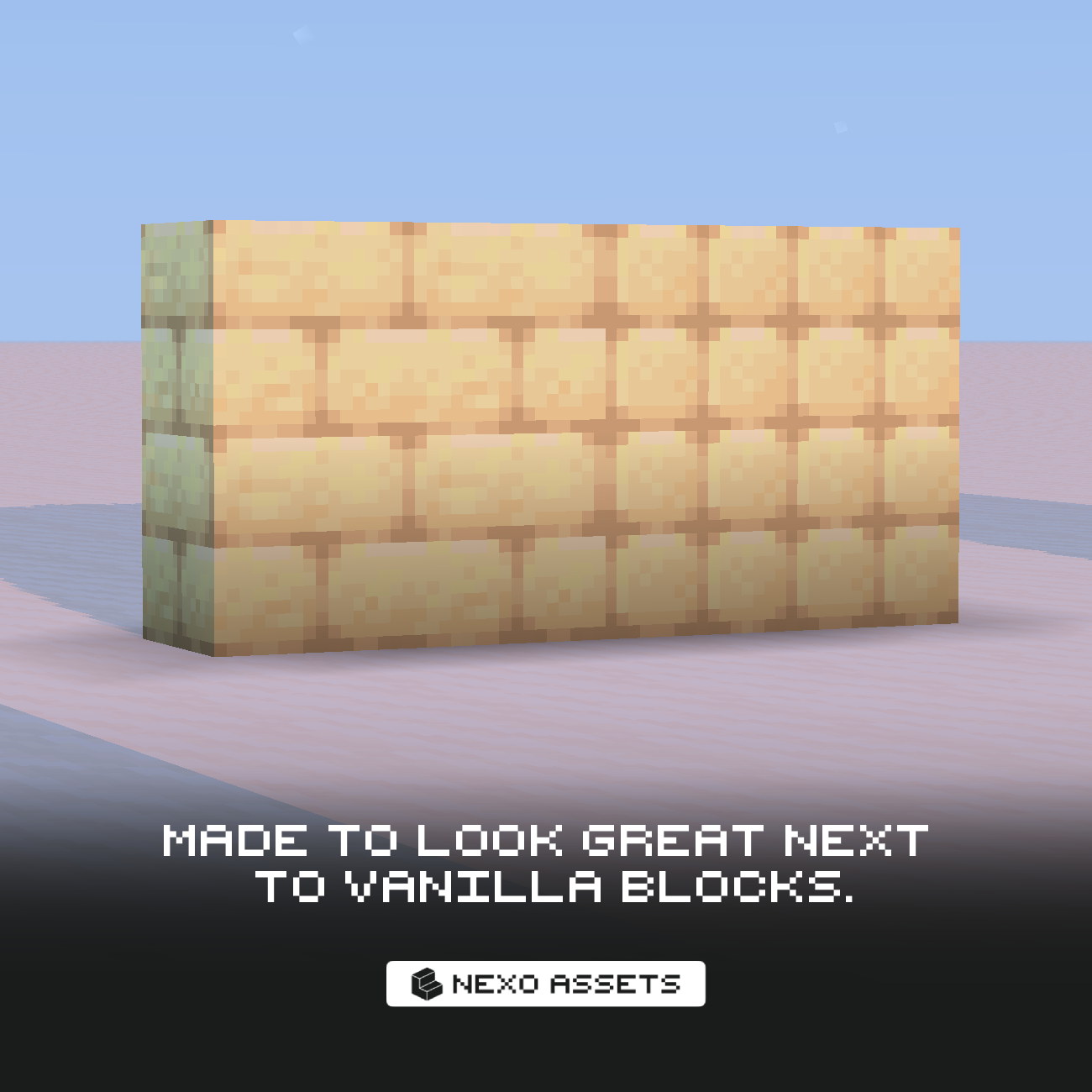 Made to look great next to vanilla blocks.