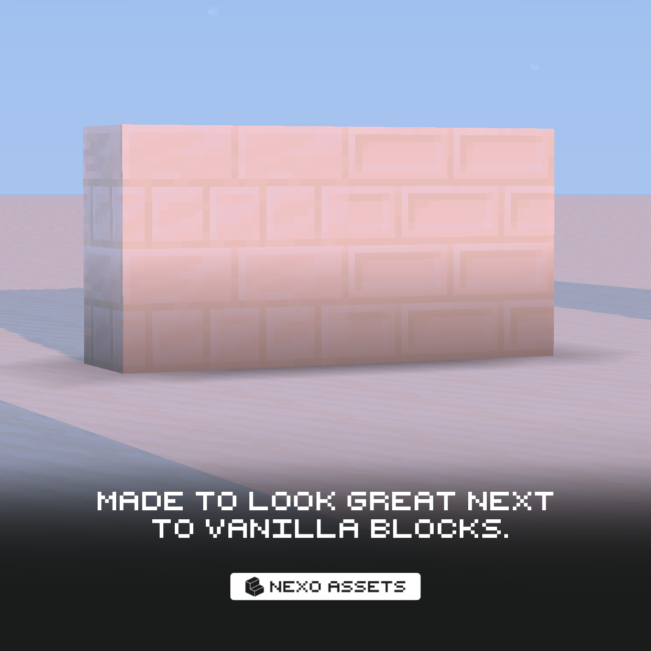Made to look great next to vanilla blocks.